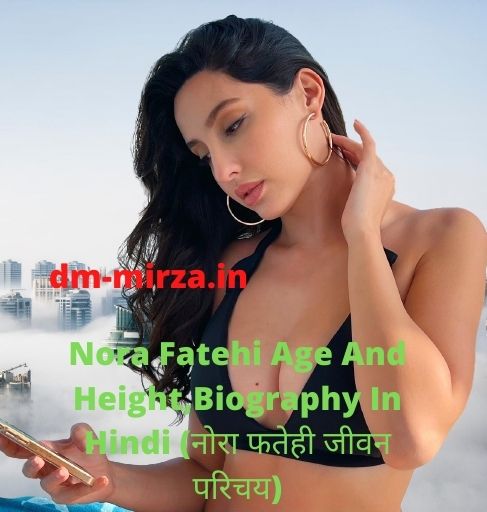 Nora Fatehi Age And Heightbiography In Hindi नोरा फतेही जीवन परिचय 