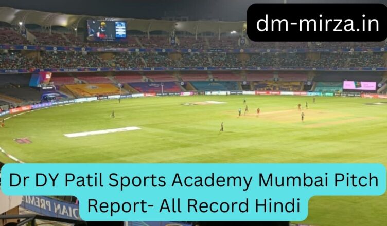 Dr DY Patil Sports Academy Mumbai Pitch Report