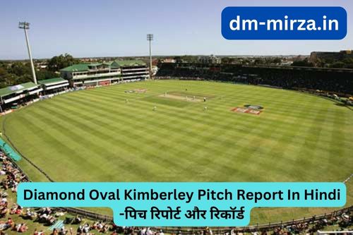 Diamond Oval Kimberley Pitch Report