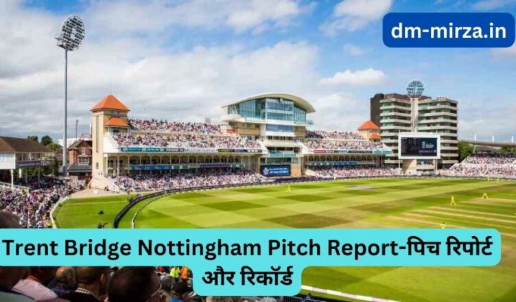 Trent Bridge Nottingham Pitch Report
