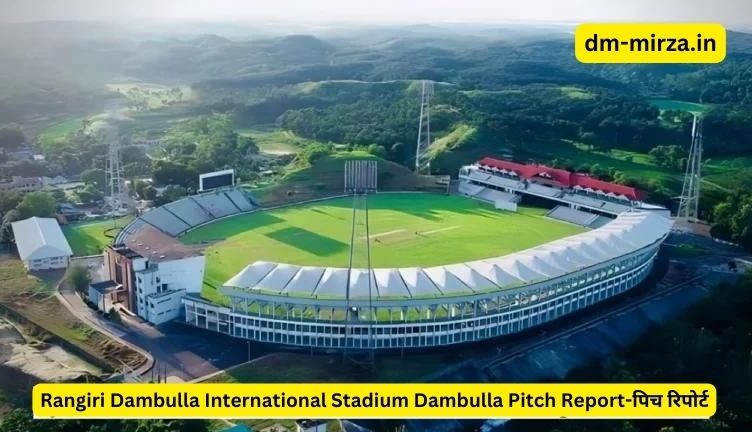 Rangiri Dambulla International Stadium Dambulla Pitch Report